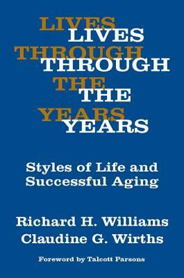 Lives Through the Years: Styles of Life and Successful Aging by Claudine G. Wirths, Richard A. Williams