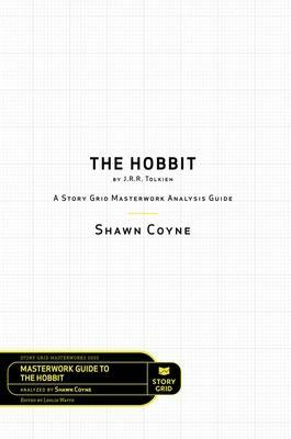 The Hobbit by J.R.R. Tolkien: A Story Grid Masterworks Analysis Guide by Leslie Watts, Shawn Coyne