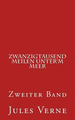 Zwanzigtausend Meilen Unter'm Meer: Zweiter Band by Jules Verne