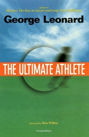 The Ultimate Athlete: re-visioning sports, physical education, and the body by George Leonard