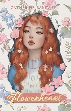 Flowerheart by Catherine Bakewell