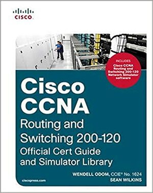 Cisco CCNA Routing and Switching 200-120: Official Cert Guide and Simulator Library by Wendell Odom, Sean Wilkins