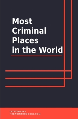 Most Criminal Places in the World by Introbooks