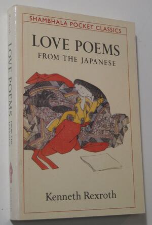 Love Poems from the Japanese(Shambhala Pocket Classics) by Sam Hamill, Kenneth Rexroth