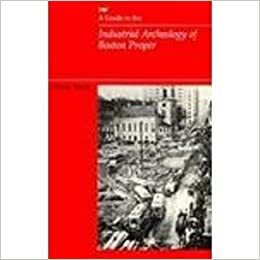 A Guide to the Industrial Archeology of Boston Proper by Peter Stott