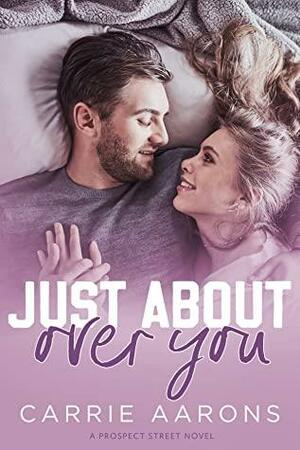 Just About Over You by Carrie Aarons