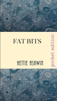 Fat Bits: A hilarious look at sex by Hettie Ashwin