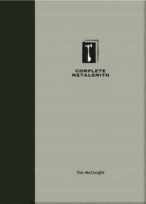 Complete Metalsmith. Tim McCreight by Tim McCreight