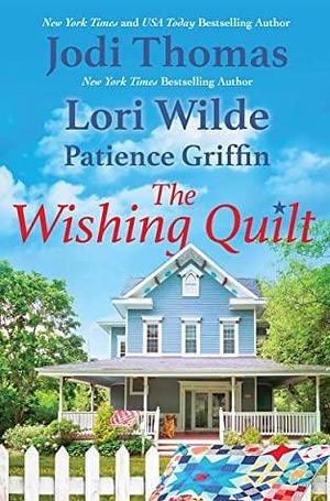 The Wishing Quilt by Lori Wilde, Lori Wilde, Patience Griffin, Patience Griffin, Jodi Thomas, Jodi Thomas