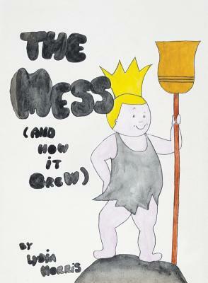 The Mess (and How It Grew) by Lydia Morris