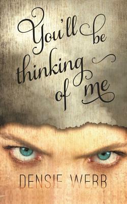 You'll Be Thinking of Me by Densie Webb