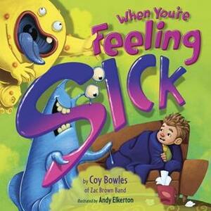 When You're Feeling Sick by Coy Bowles