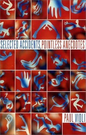 Selected Accidents, Pointless Anecdotes by Paul Violi