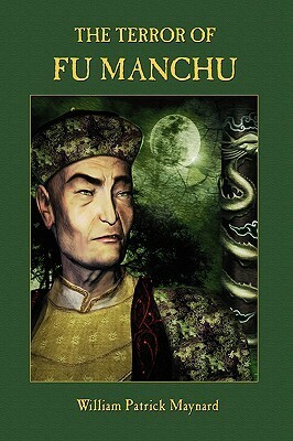 The Terror of Fu Manchu - Collector's Edition by William Patrick Maynard