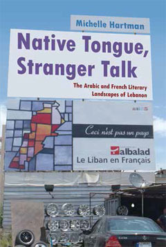 Native Tongue, Stranger Talk: The Arabic and French Literary Landscapes of Lebanon by Michelle Hartman