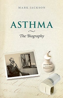 Asthma: The Biography by Mark Jackson