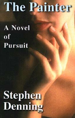 The Painter: A Novel of Pursuit by Stephen Denning