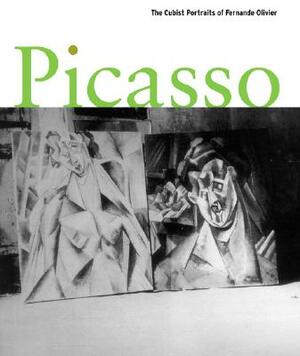 Picasso: The Cubist Portraits of Fernande Olivier by Jeffrey Weiss
