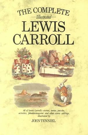 The Complete Illustrated Lewis Carroll by John Tenniel, Lewis Carroll