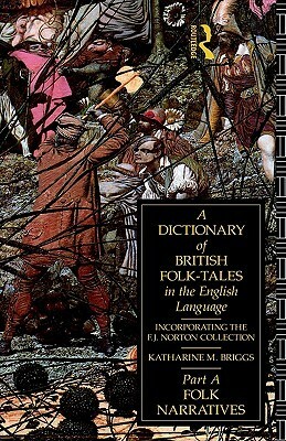 A Dictionary of British Folk-Tales in the English Language, Part A: Folk Narratives by Katharine M. Briggs