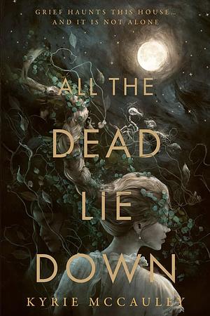 All The Dead Lie Down by Kyrie McCauley