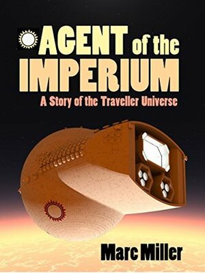 Agent of the Imperium: A Story of the Traveller Universe by Marc W. Miller
