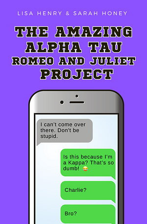 The Amazing Alpha Tau Romeo and Juliet Project by Lisa Henry, Sarah Honey