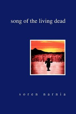 Song of the Living Dead by Soren Narnia