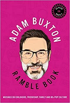 Ramble Book: Musings on Childhood, Friendship, Family and 80s Pop Culture  by Adam Buxton