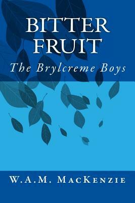 Bitter Fruit: The Brylcreme Boys by W. a. M. MacKenzie