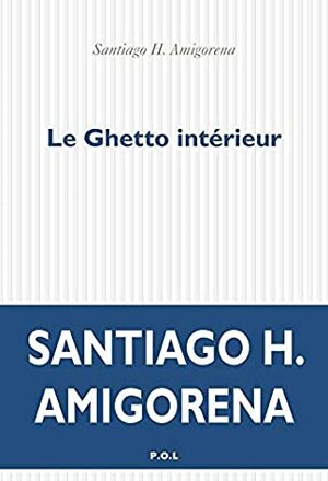 Le Ghetto intérieur by Santiago H. Amigorena