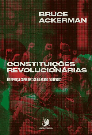 Constituições Revolucionárias: Liderança carismática e Estado de Direito by Bruce A. Ackerman