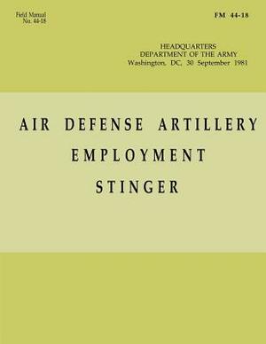 Air Defense Artillery Employment, Stinger (FM 44-18) by Department Of the Army