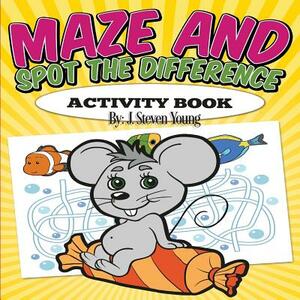 Maze and Spot the Difference Activity Book by J. Steven Young