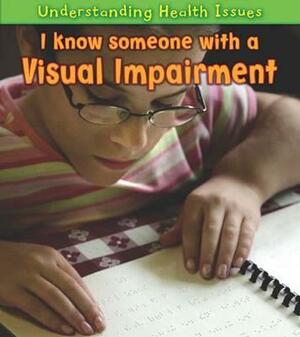 I Know Someone with a Visual Impairment. Vic Parker by Victoria Parker