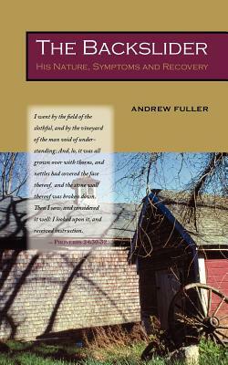 The Backslider: His Nature, Symptoms and Recovery by Andrew Fuller