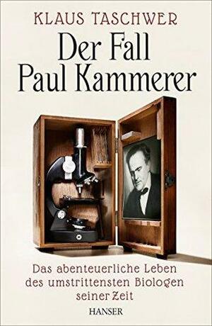 Der Fall Paul Kammerer: Das abenteuerliche Leben des umstrittensten Biologen seiner Zeit by Klaus Taschwer