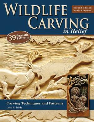 Wildlife Carving in Relief: Carving Techniques and Patterns by Lora S. Irish