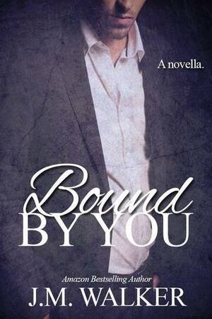 Bound by You by J.M. Walker