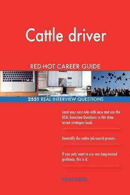 Cattle driver RED-HOT Career Guide; 2551 REAL Interview Questions by Red-Hot Careers