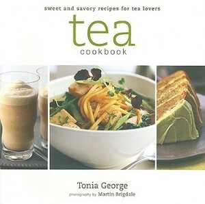 Tea Cookbook: Sweet and Savory Recipes for Tea Lovers by Tonia George