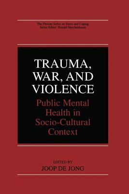 Trauma, War, and Violence: Public Mental Health in Socio-Cultural Context by 