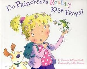Do Princesses Really Kiss Frogs? by Mike Gordon, Carl Gordon, Carmela LaVigna Coyle