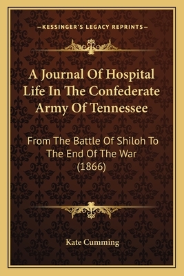 A Journal of Hospital Life in the Confederate Army of Tennessee by Kate Cumming