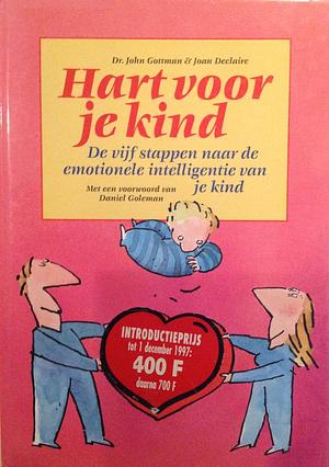 Hart voor je kind. De vijf stappen naar de emotionele intelligentie van je kind by Joan DeClaire, Daniel Goleman, John Gottman, John Gottman