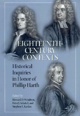 Eighteenth-Century Contexts: Historical Inquiries in Honor of Phillip Harth by Howard D. Weinbrot, Greg Harkin