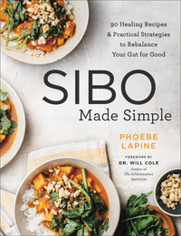 Sibo Made Simple: 90 Healing Recipes and Practical Strategies to Rebalance Your Gut for Good by Phoebe Lapine