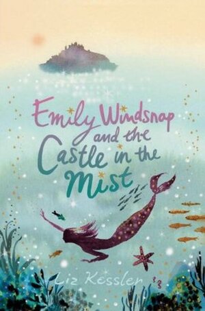 Emily Windsnap and the Castle in the Mist by Sarah Gibb, Liz Kessler