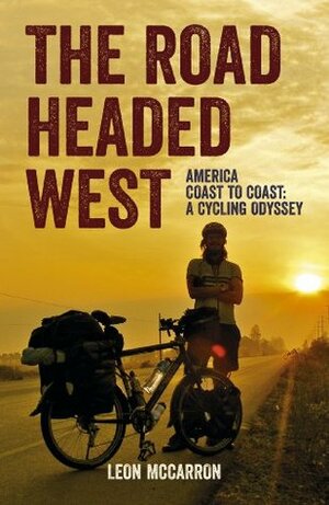 The Road Headed West: America Coast to Coast: A Cycling Odyssey by Leon McCarron