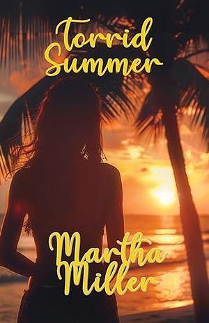 Torrid Summer by Martha Miller, Martha Miller